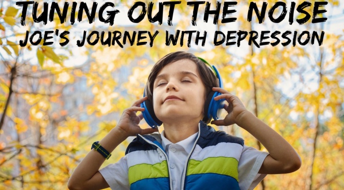 Tuning Out the Noise: Joe’s Journey with Depression